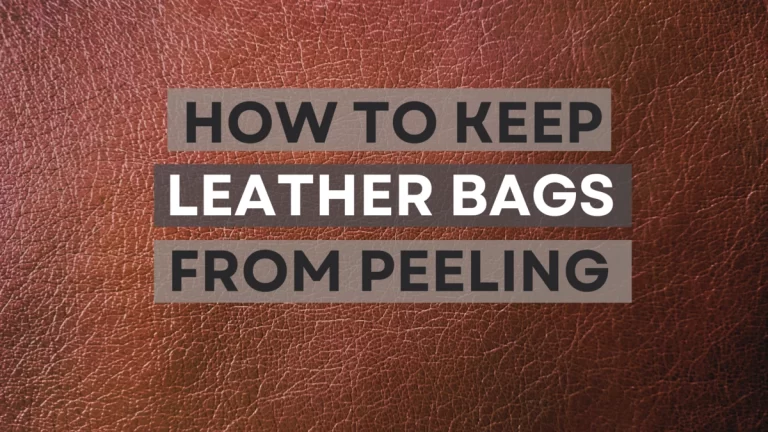 How to Keep Your Leather Bags from Peeling